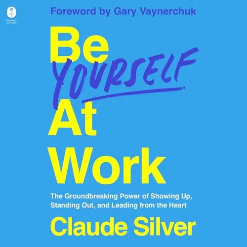 Be Yourself at Work By Claude Silver